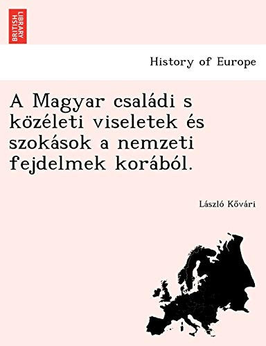 A Magyar családi s közéleti viseletek és szokások a nemzeti fejdelmek korából. (Hungarian Edition)