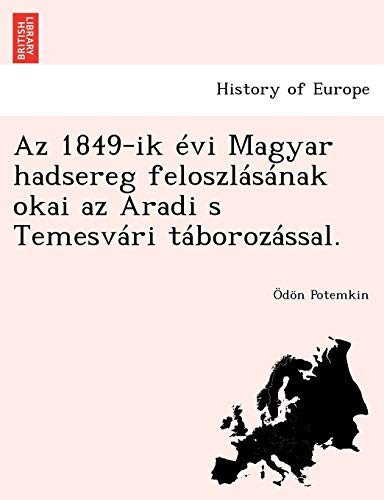 Az 1849-ik évi Magyar hadsereg feloszlásának okai az Aradi s Temesvári táborozással. (Hungarian Edition)