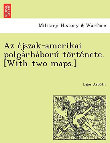 Az éjszak-amerikai polgárháború története. [With two maps.] (Hungarian Edition)