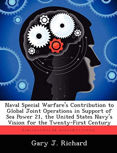 Naval Special Warfare's Contribution to Global Joint Operations in Support of Sea Power 21, the United States Navy's Vision for the Twenty-First Century