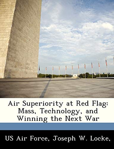 Air Superiority at Red Flag: Mass, Technology, and Winning the Next War