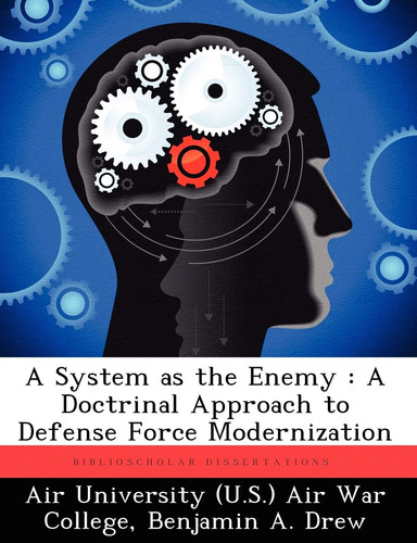 A System as the Enemy: A Doctrinal Approach to Defense Force Modernization