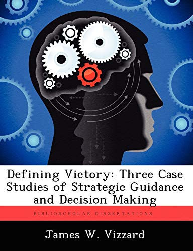 Defining Victory: Three Case Studies of Strategic Guidance and Decision Making