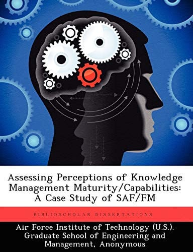 Assessing Perceptions of Knowledge Management Maturity/Capabilities: A Case Study of Saf/FM