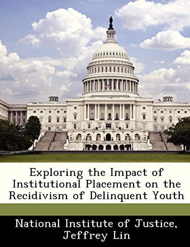 Exploring the Impact of Institutional Placement on the Recidivism of Delinquent Youth