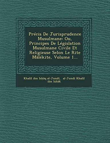 Précis De Jurisprudence Musulmane: Ou, Principes De Législation Musulmane Civile Et Religieuse Selon Le Rite Mâlékite, Volume 1... (French Edition)
