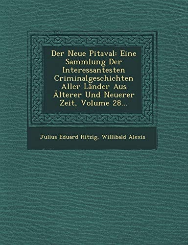 Der Neue Pitaval: Eine Sammlung Der Interessantesten Criminalgeschichten Aller Lander Aus Alterer Und Neuerer Zeit, Volume 28... (German Edition)