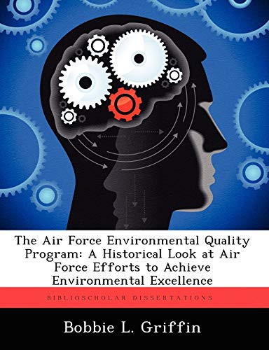 The Air Force Environmental Quality Program: A Historical Look at Air Force Efforts to Achieve Environmental Excellence