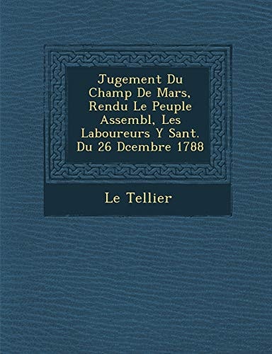 Jugement Du Champ De Mars, Rendu Le Peuple Assembl, Les Laboureurs Y Sant. Du 26 Dcembre 1788 (French Edition)