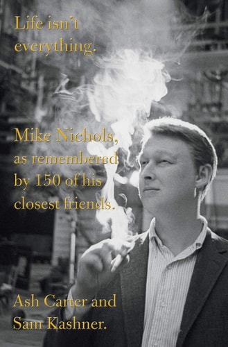 Life isn't everything Mike Nichols, as remembered by 150 of his closest friends.