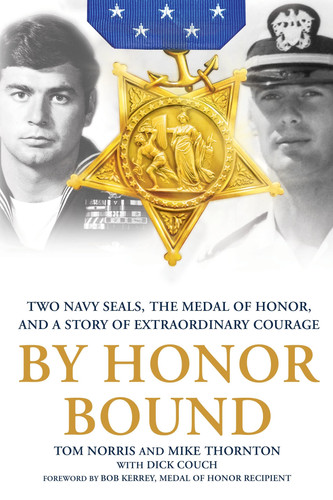 By Honor Bound Two Navy SEALs, the Medal of Honor, and a Story of Extraordinary Courage