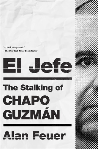 El Jefe The Stalking of Chapo Guzmán