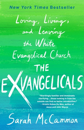 The Exvangelicals Loving, Living, and Leaving the White Evangelical Church