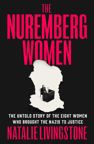 The Nuremberg Women: The Untold Story of the Eight Women Who Brought the Nazis to Justice