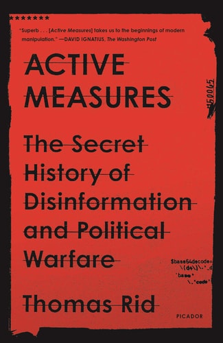 Active Measures The Secret History of Disinformation and Political Warfare
