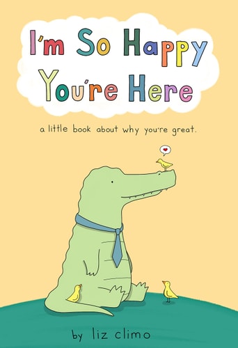 I'm So Happy You're Here A Little Book About Why You're Great