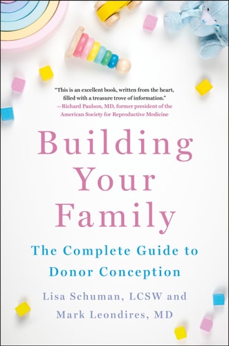 Building Your Family The Complete Guide to Donor Conception