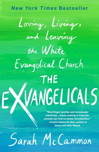 The Exvangelicals Loving, Living, and Leaving the White Evangelical Church