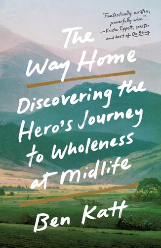 The Way Home Discovering the Hero's Journey to Wholeness at Midlife