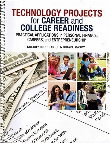 Technology Projects for Career and College Readiness: Practical Applications in Personal Finance, Careers, and Entrepreneurship