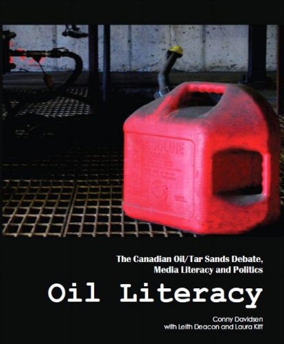 Oil Literacy The Canadian Oil/Tar Sands Debate, Media Literacy and Politics