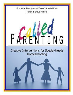 Called Parenting: Creative Interventions for Special-Needs Homeschooling