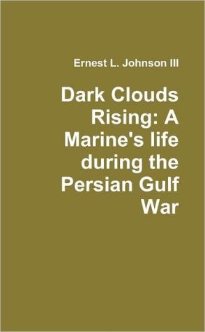 Dark Clouds Rising: A Marine's Life During The Persian Gulf War