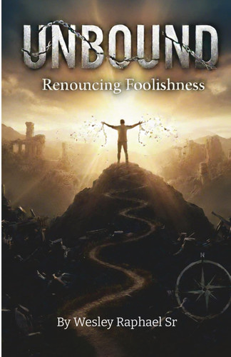 UNBOUND RENOUNCING FOOLISHNESS
