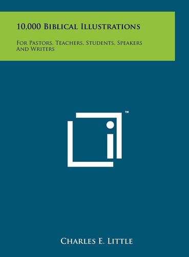 10,000 Biblical Illustrations For Pastors, Teachers, Students, Speakers And Writers