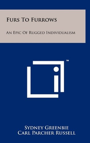 Furs to Furrows An Epic of Rugged Individualism