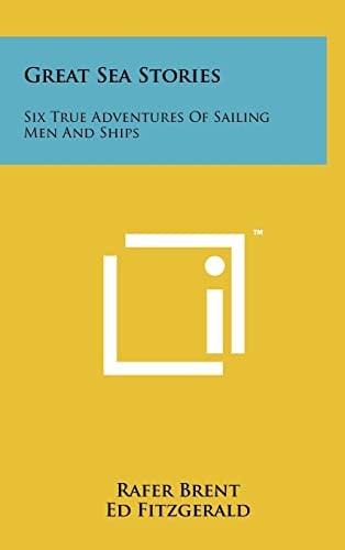 Great Sea Stories: Six True Adventures of Sailing Men and Ships
