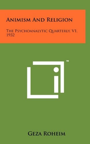 Animism and Religion The Psychoanalytic Quarterly, V1, 1932