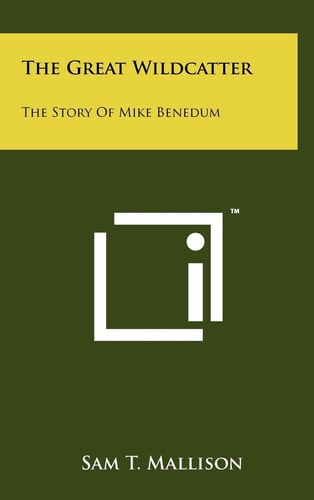 The Great Wildcatter The Story Of Mike Benedum