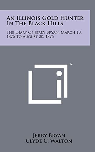 An Illinois Gold Hunter in the Black Hills The Diary of Jerry Bryan, March 13, 1876 to August 20, 1876