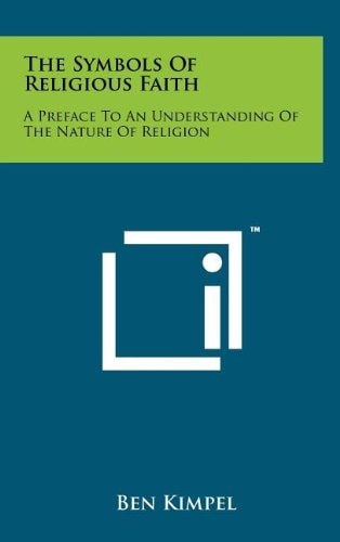 The Symbols of Religious Faith A Preface to an Understanding of the Nature of Religion