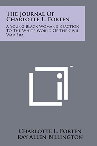 The Journal Of Charlotte L. Forten A Young Black Woman's Reaction To The White World Of The Civil War Era