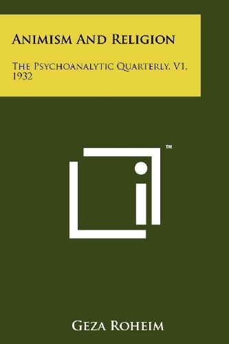 Animism and Religion The Psychoanalytic Quarterly, V1, 1932