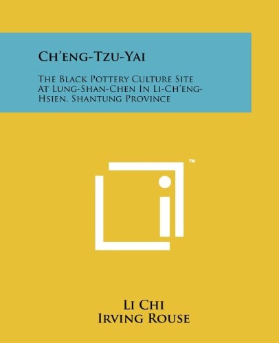 Ch'eng-Tzu-Yai The Black Pottery Culture Site at Lung-Shan-Chen in Li-Ch'eng-Hsien, Shantung Province