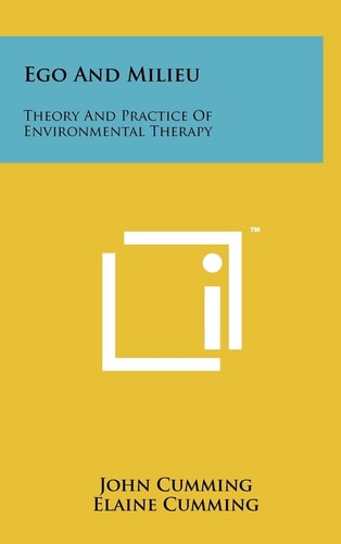 Ego and Milieu Theory and Practice of Environmental Therapy