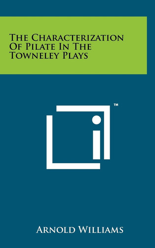 The Characterization Of Pilate In The Towneley Plays