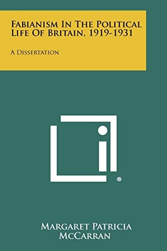 Fabianism In The Political Life Of Britain, 1919-1931 A Dissertation