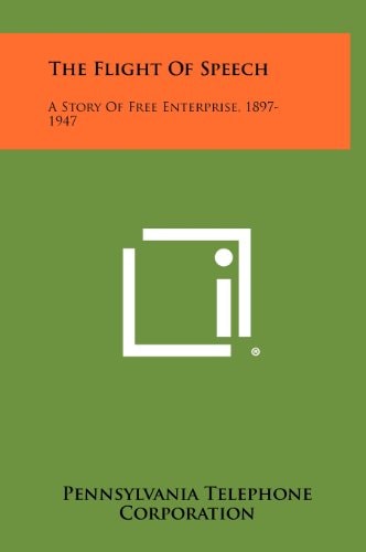 The Flight of Speech: A Story of Free Enterprise, 1897-1947