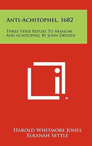 Anti-Achitophel, 1682 Three Verse Replies to Absalom and Achitophel by John Dryden