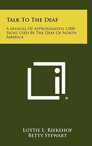 Talk to the Deaf A Manual of Approximately 1,000 Signs Used by the Deaf of North America