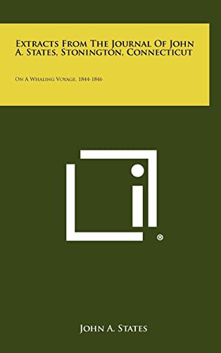 Extracts From The Journal Of John A. States, Stonington, Connecticut On A Whaling Voyage, 1844-1846