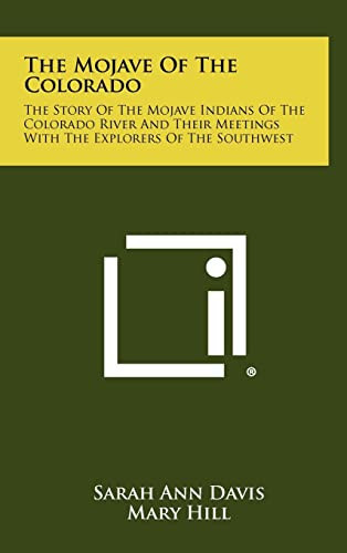 The Mojave of the Colorado The Story of the Mojave Indians of the Colorado River and Their Meetings with the Explorers of the Southwest