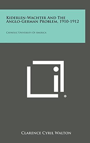 Kiderlen-Wachter and the Anglo-German Problem, 1910-1912 Catholic University of America