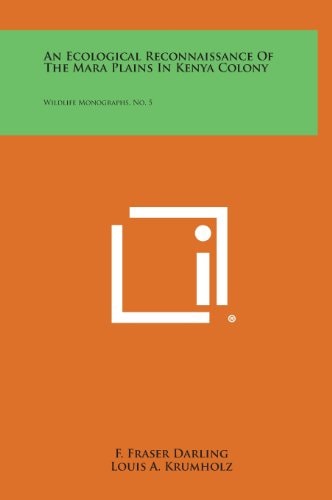 An Ecological Reconnaissance of the Mara Plains in Kenya Colony Wildlife Monographs, No. 5