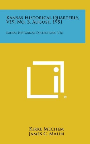 Kansas Historical Quarterly, V19, No. 3, August, 1951 Kansas Historical Collections, V36
