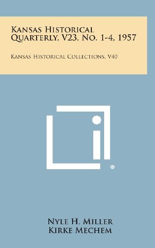 Kansas Historical Quarterly, V23, No. 1-4, 1957 Kansas Historical Collections, V40